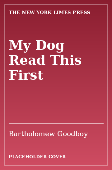 Cover: My Dog Read This First by Bartholomew Goodboy