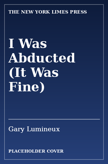 Cover: I Was Abducted (It Was Fine) by Gary Lumineux