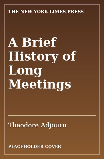 Cover: A Brief History of Long Meetings by Theodore Adjourn
